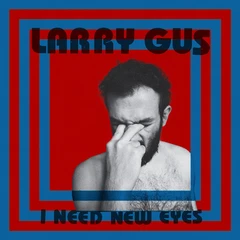 Larry Gus I Need New Eyes (LP)