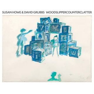 Susan Howe &amp; David Grubbs WOODSLIPPERCOUNTERCLATTER (LP)