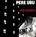Pere Ubu Dub Housing (LP)