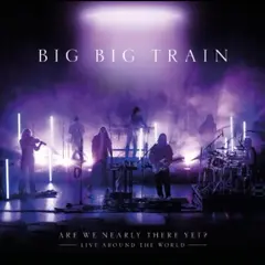 Big Big Train Are We Nearly There Yet? (2CD)