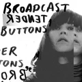 Broadcast Tender Buttons (LP)