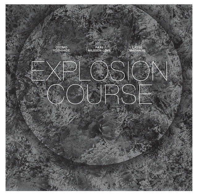 Otomo Yoshihide / Nilssen-Love / Marhaug Explosion Course (LP) 