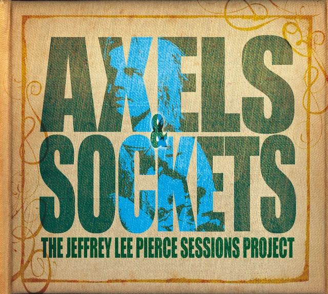 Jeffrey Lee Pierce Sessions Project Axels & Sockets (2LP+CD) 