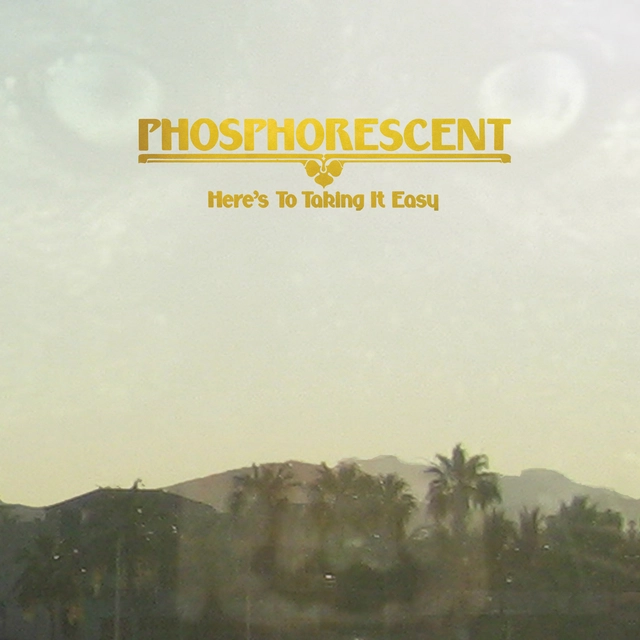 Phosphorescent Here's to Taking it Easy (LP) 
