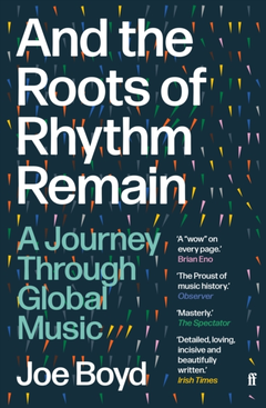 Joe Boyd And The Roots Of Rhythm Remain (BOK)