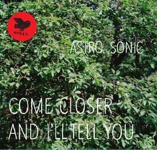 Astro Sonic Come Closer And I'll Tell You (LP) 