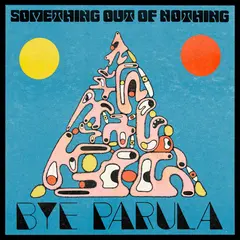 Bye Parula Something Out Of Nothing (LP)