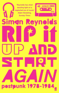 Simon Reynolds Rip It Up And Start Again (BOK)