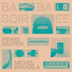 Pierre Bastien &amp; Michel Banabila Baba Soirée (LP)