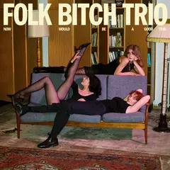 Folk Bitch Trio Now Would Be A Good Time (LP)