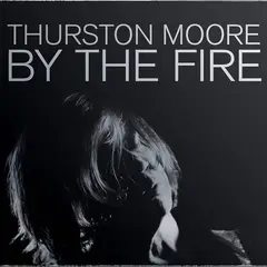 Thurston Moore By The Fire (MC)