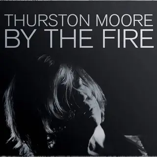 Thurston Moore By The Fire (MC)