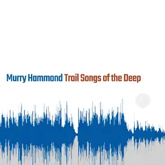 Murry Hammond Trail Songs Of The Deep (LP)