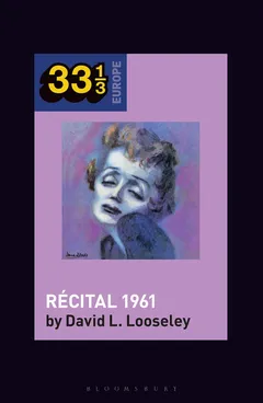 David L. Looseley Edith Piaf's Recital 1961 (BOK)