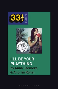 Andras Ronai Bea Palya's I'll Be Your Plaything (BOK)