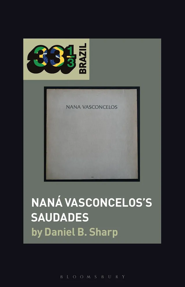 Daniel B. Sharp Nana Vasconcelos's Saudades (BOK) 