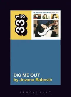 Jovana Babovic Sleater-Kinney's Dig Me Out (BOK)