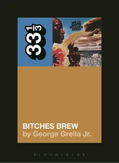 George Grella Miles Davis' Bitches Brew (BOK)