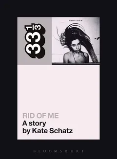 Kate Schatz PJ Harvey's Rid Of Me: A Story (BOK)
