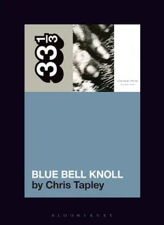 Chris Tapley Cocteau Twins' Blue Bell Knoll (BOK)