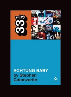 Stephen Catanzarite U2's Achtung Baby (BOK)