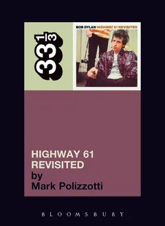 Mark Polizzotti Bob Dylan's Highway 61 Revisited (BOK)