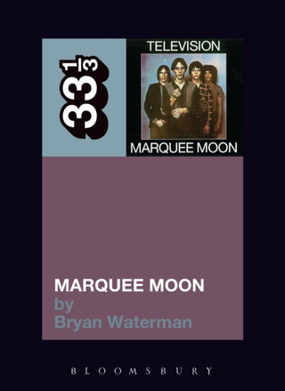 Bryan Waterman Television's Marquee Moon (BOK)