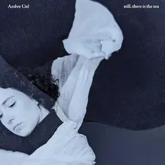 Ambre Ciel Still, There Is The Sea (LP)