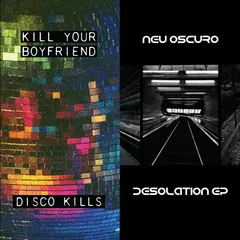 Kill Your Boyfriend + Neu Oscuro Disco Kills EP + Desolation EP (LP)