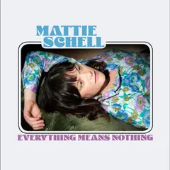 Mattie Schell Everything Means Nothing - LTD (LP)