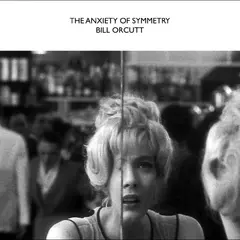 Bill Orcutt The Anxiety Of Symmetry (LP)