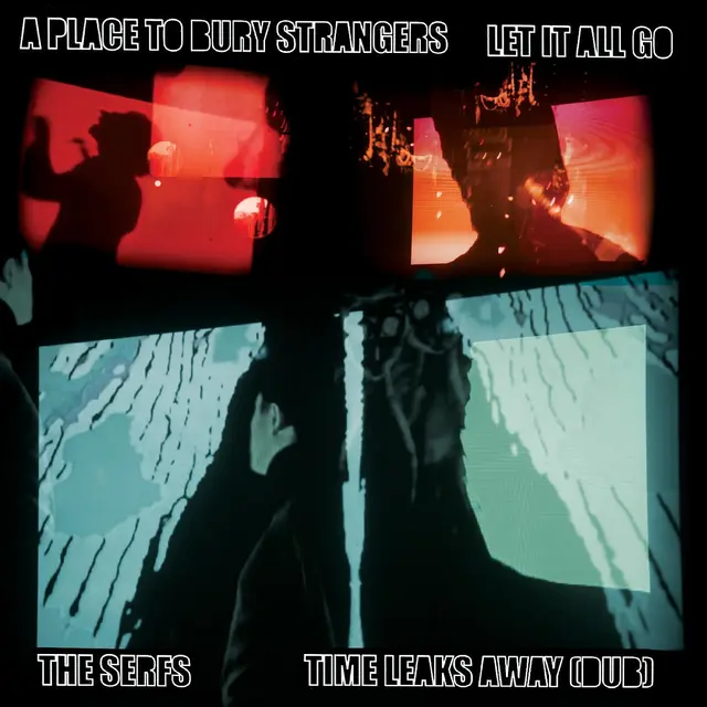 A Place To Bury Strangers & The Serfs Let it All Go/Time Leaks Away (Dub) (7") 