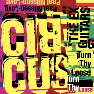 Paal Nilssen-Love Circus Turn Thy Loose (CD)