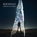 Bob Mould Here We Go Crazy (CD)