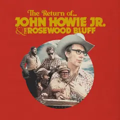 John Howie Jr. &amp; The Rosewood Bluff The Return Of… - LTD (LP)