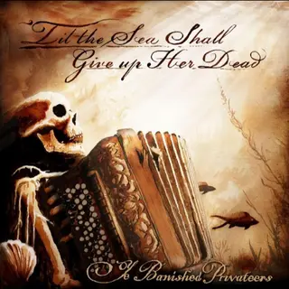 Ye Banished Privateers 'Til The Sea Shall Give Up Her Dead (CD)