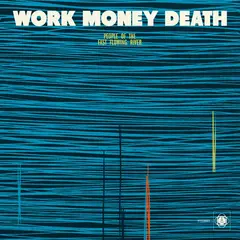 Work Money Death People Of The Fast Flowing River (LP)