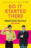 Nick Banks (Pulp) So It Started There: From Punk To… (BOK)
