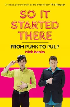 Nick Banks (Pulp) So It Started There: From Punk To… (BOK)