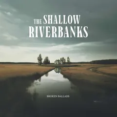 The Shallow Riverbanks Broken Ballads (LP)