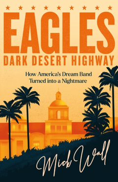 Mick Wall Eagles: Dark Desert Highway (BOK)
