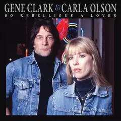 Gene Clark &amp; Carla Olson So Rebellious A Lover - Deluxe… (CD)