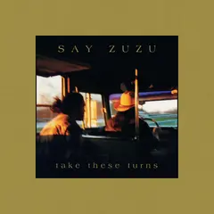Say ZuZu Take These Turns: Deluxe… - LTD (2LP)
