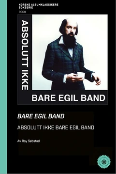 Roy Søbstad Bare Egil Band - Absolutt Ikke… (BOK)