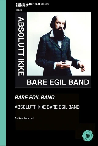 Roy Søbstad Bare Egil Band - Absolutt Ikke… (BOK)