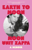 Moon Unit Zappa Earth To Moon - A Memoir (BOK)