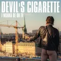 Devil's Cigarette I Wanna Be On TV (CD)