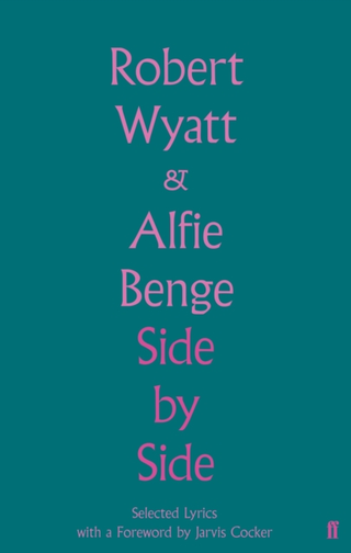 Robert Wyatt &amp; Alfie Benge Side By Side - Selected Lyrics (BOK)