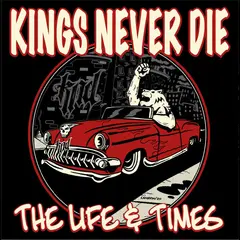 Kings Never Die The Life &amp; Times - LTD (LP)