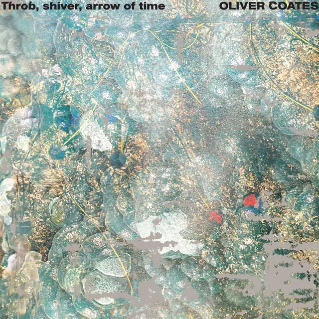 Oliver Coates Throb, Shiver, Arrow Of Time (LP) 